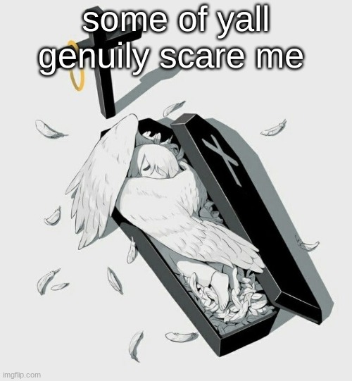 Avogado6 depression | some of yall genuily scare me | image tagged in avogado6 depression | made w/ Imgflip meme maker