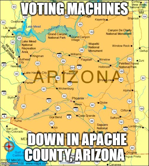 They are Cheating!! | VOTING MACHINES; DOWN IN APACHE COUNTY, ARIZONA | image tagged in arizona,election,democrats,rigged elections | made w/ Imgflip meme maker