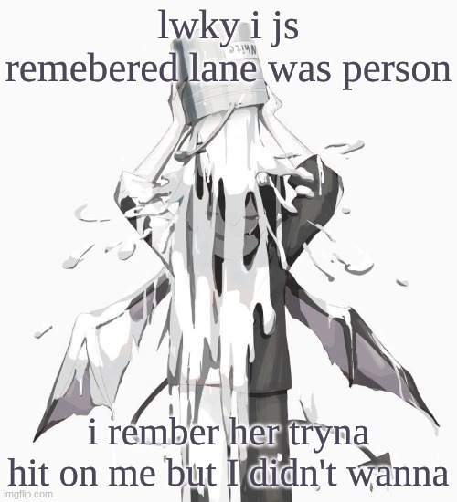 Avogado6 depression | lwky i js remebered lane was person; i rember her tryna hit on me but I didn't wanna | image tagged in avogado6 depression | made w/ Imgflip meme maker