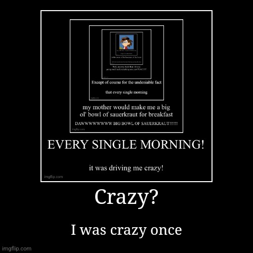 Crazy? | I was crazy once | image tagged in funny,demotivationals | made w/ Imgflip demotivational maker