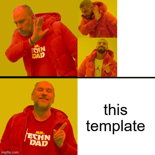 USE THIS PLEAS3EE!!!!!! | this template | image tagged in technodad drake hotline bling | made w/ Imgflip meme maker