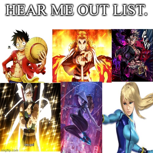 What I would let them do to me | HEAR ME OUT LIST. | image tagged in luffy,demon slayer,metroid,black clover,spidergwen | made w/ Imgflip meme maker