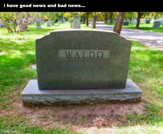 image tagged in funny,sad,waldo | made w/ Imgflip meme maker