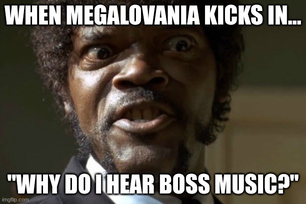 When Megalovania kicks in... | WHEN MEGALOVANIA KICKS IN... "WHY DO I HEAR BOSS MUSIC?" | image tagged in samuel jackson pulp fiction,undertale,sans undertale | made w/ Imgflip meme maker