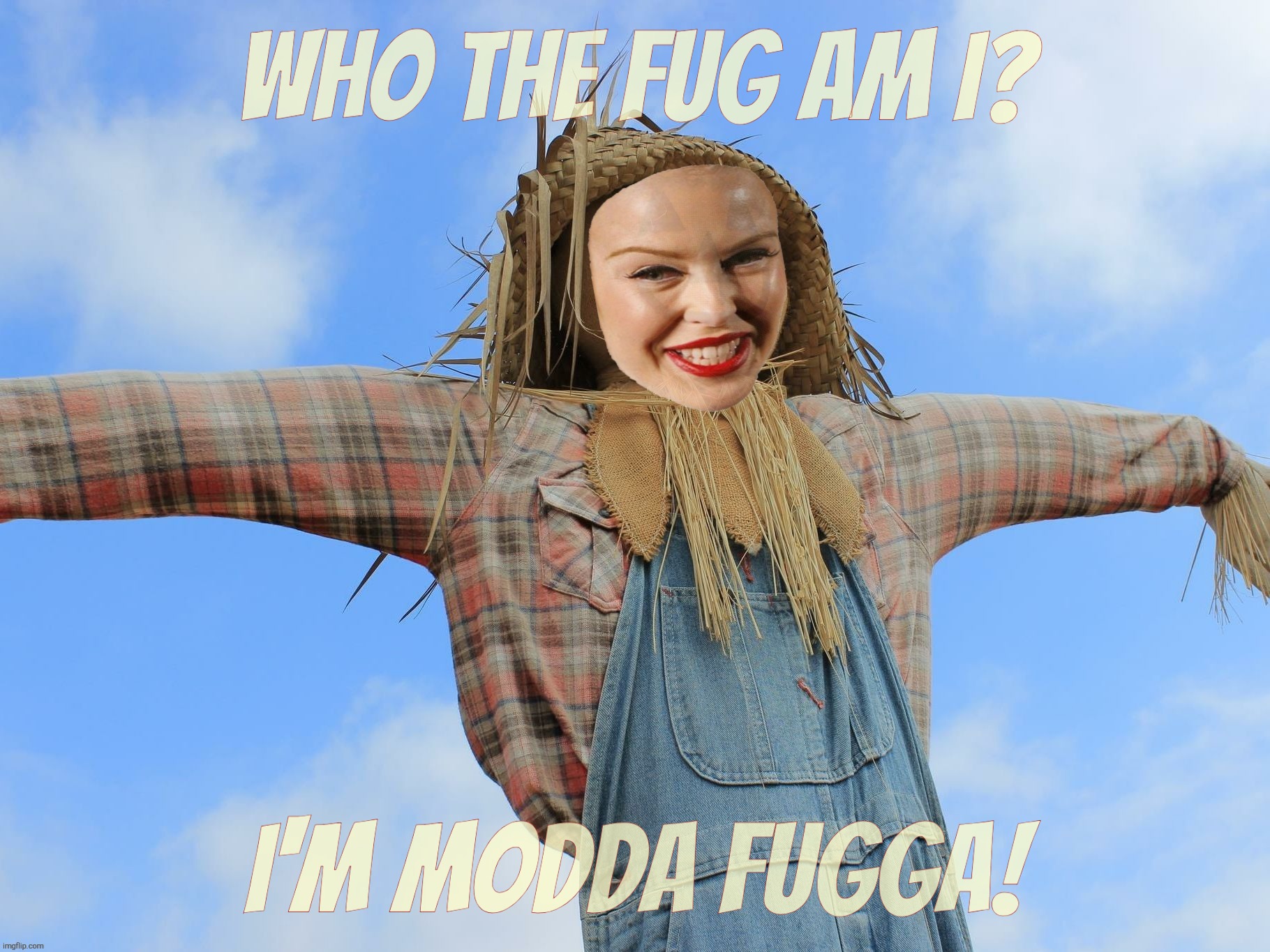 Kylie Strawman | WHO THE FUG AM I? I'M MODDA FUGGA! | image tagged in kylie strawman | made w/ Imgflip meme maker