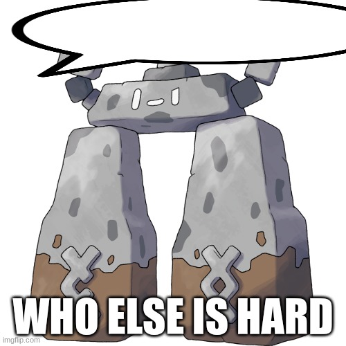 Stonjourner | WHO ELSE IS HARD | image tagged in stonjourner | made w/ Imgflip meme maker