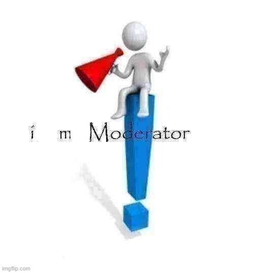 Give me Moderator status | image tagged in give me moderator status | made w/ Imgflip meme maker