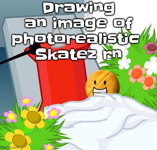 No limbs pin | Drawing an image of photorealistic 
Skatez rn | image tagged in no limbs pin | made w/ Imgflip meme maker