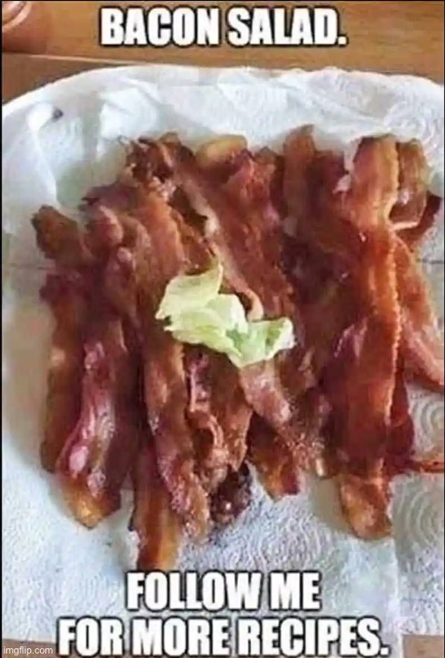 Bacon salad | image tagged in i love bacon,bacon meme | made w/ Imgflip meme maker