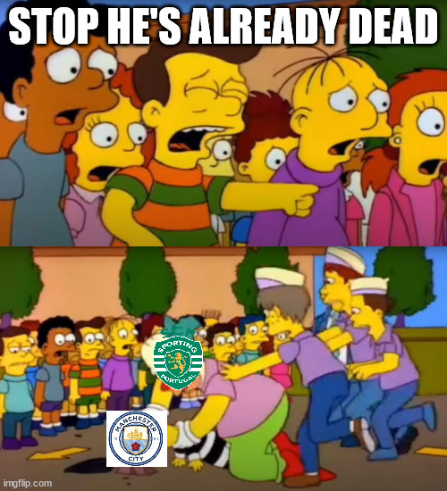 Todays game was crazy | STOP HE'S ALREADY DEAD | image tagged in stop - he's already dead,scp,sporting,manchester city,portugal,england | made w/ Imgflip meme maker