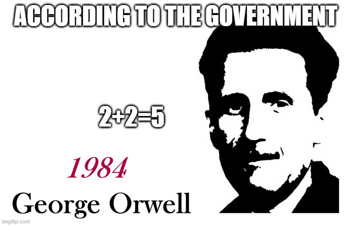 From the book | ACCORDING TO THE GOVERNMENT 2+2=5 | image tagged in george orwell 1984 blank,dictator,government corruption,evil government,big brother | made w/ Imgflip meme maker