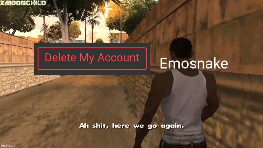 Here we go again | Emosnake | image tagged in here we go again | made w/ Imgflip meme maker