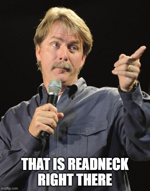 Jeff Foxworthy | THAT IS READNECK RIGHT THERE | image tagged in jeff foxworthy | made w/ Imgflip meme maker