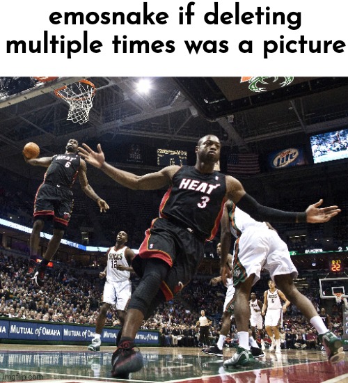 Lebron Dunking | emosnake if deleting multiple times was a picture | image tagged in lebron dunking | made w/ Imgflip meme maker