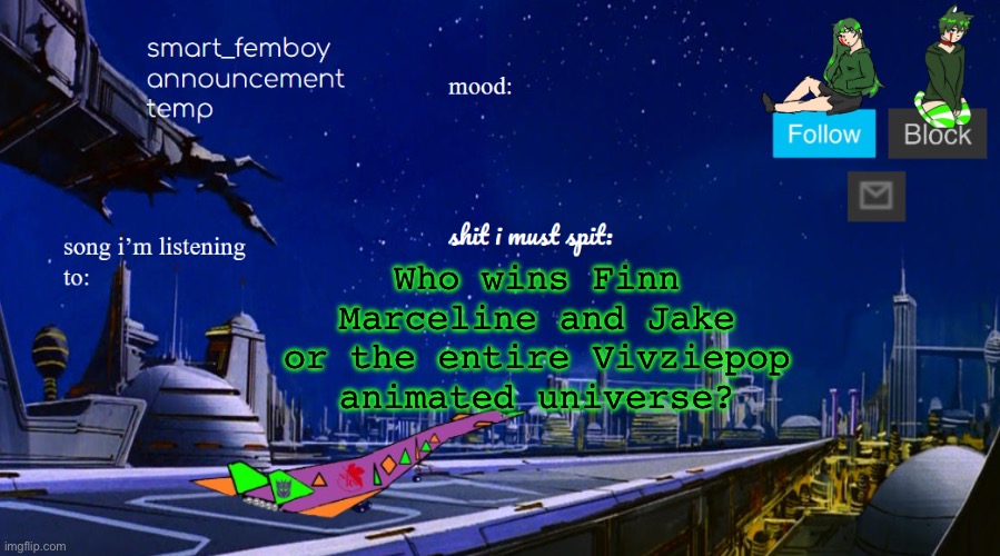 smart_femboy announcement temp v2 | Who wins Finn Marceline and Jake or the entire Vivziepop animated universe? | image tagged in smart_femboy announcement temp v2 | made w/ Imgflip meme maker
