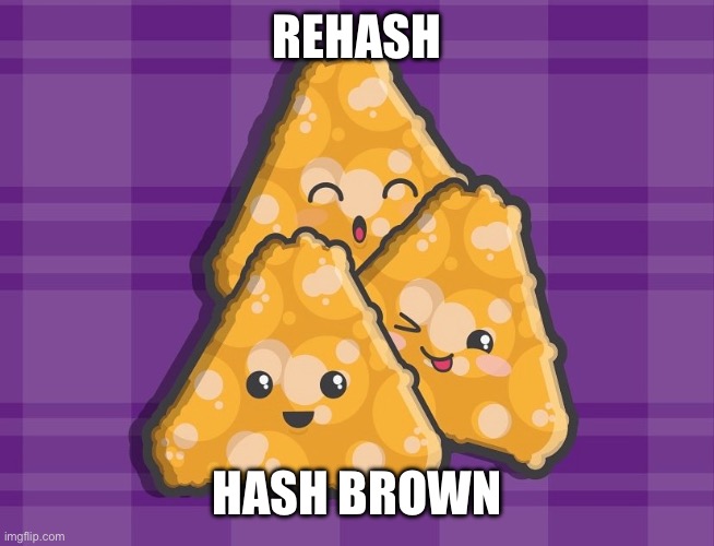 Rehash Hash Brown | REHASH; HASH BROWN | image tagged in rehash,hashbrown | made w/ Imgflip meme maker