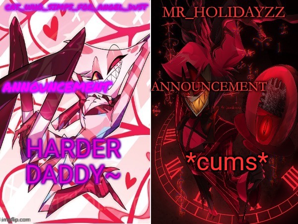 cat and holidayzz hazbin hotel temp | HARDER DADDY~; *cums* | image tagged in cat and holidayzz hazbin hotel temp | made w/ Imgflip meme maker