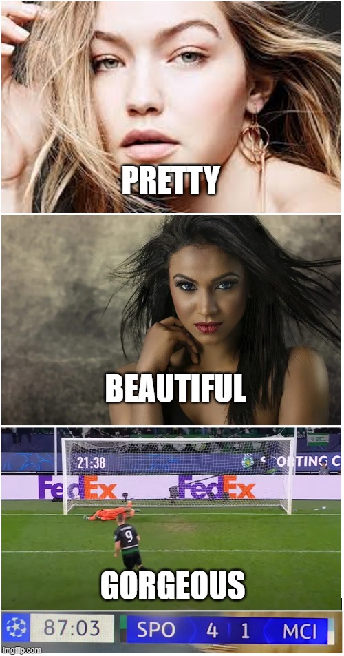 Sporting vs ManCity | PRETTY; BEAUTIFUL; GORGEOUS | image tagged in football | made w/ Imgflip meme maker