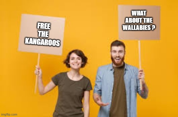 memes by Brad - Here's one that I can't figure out | WHAT ABOUT THE WALLABIES ? FREE THE KANGAROOS | image tagged in funny,protesters,kangaroo,humor,signs,protest | made w/ Imgflip meme maker