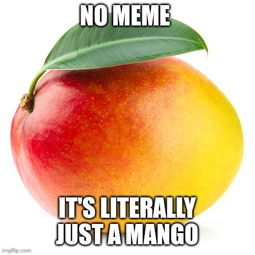 Mango | NO MEME; IT'S LITERALLY JUST A MANGO | image tagged in mango | made w/ Imgflip meme maker