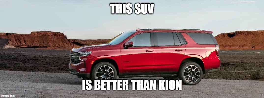 SUV | THIS SUV; IS BETTER THAN KION | image tagged in suv | made w/ Imgflip meme maker