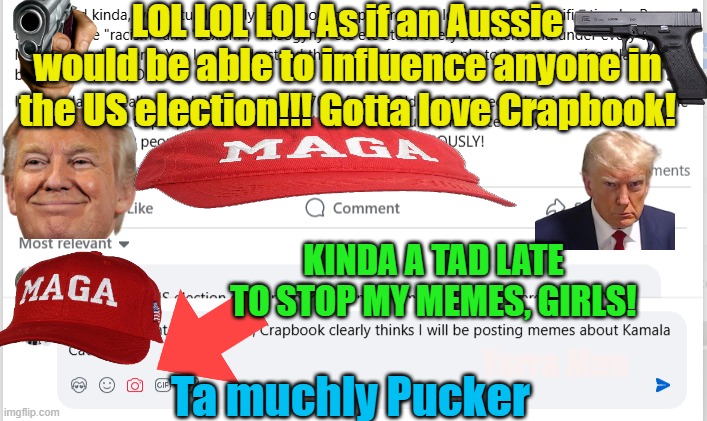 Even with all the help from Crapbook, the MSM and celebrities, Harris still lost. | LOL LOL LOL As if an Aussie would be able to influence anyone in the US election!!! Gotta love Crapbook! KINDA A TAD LATE TO STOP MY MEMES, GIRLS! Yarra Man; Ta muchly Pucker | image tagged in facebook,msnbc,cnn,abc,extreme left,usa | made w/ Imgflip meme maker