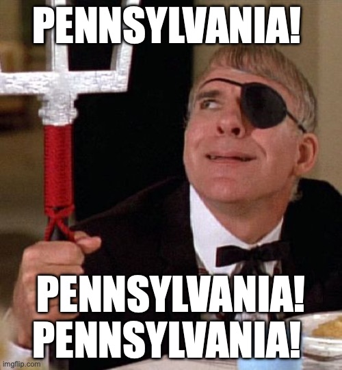 It all comes down to PENNSYLVANIA! Harris v. Trump | PENNSYLVANIA! PENNSYLVANIA! PENNSYLVANIA! | image tagged in steve martin,politics,humor,election 2024,pennsylvania | made w/ Imgflip meme maker