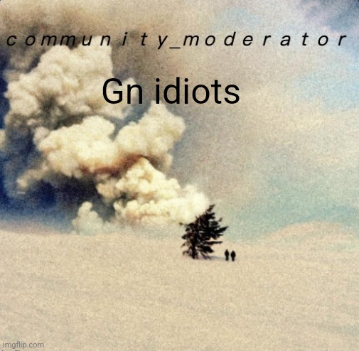 Space11 | Gn idiots | image tagged in space11 | made w/ Imgflip meme maker