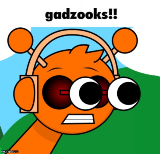 gadzooks!! | image tagged in gadzooks | made w/ Imgflip meme maker