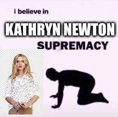 Kathryn Newton | KATHRYN NEWTON | image tagged in i believe in supremacy | made w/ Imgflip meme maker