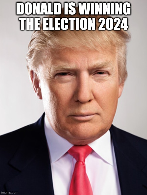 This post might be rigged later on | DONALD IS WINNING THE ELECTION 2024 | image tagged in donald trump | made w/ Imgflip meme maker