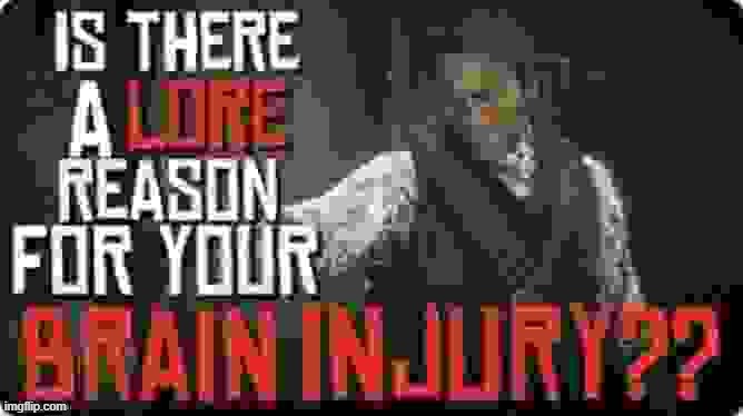 is there a lore reason for your brain injury?? | image tagged in is there a lore reason for your brain injury | made w/ Imgflip meme maker