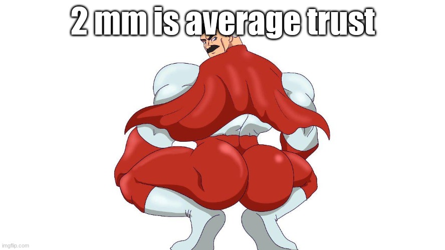 Thus, my schlong is huge | 2 mm is average trust | image tagged in omnigyat | made w/ Imgflip meme maker