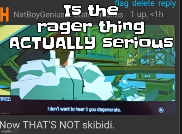 Man ik him he wouldn't just show his USB stick to mfs | Is the rager thing ACTUALLY serious | image tagged in now that's not skibidi | made w/ Imgflip meme maker