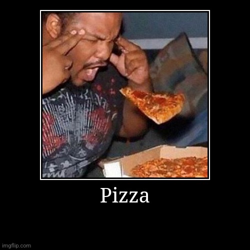 Pizza | | image tagged in funny,demotivationals | made w/ Imgflip demotivational maker