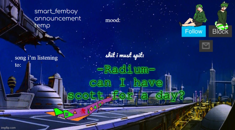 smart_femboy announcement temp v2 | -Radium- can I have scott for a day? | image tagged in smart_femboy announcement temp v2 | made w/ Imgflip meme maker