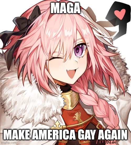 why yes I support maga | MAGA; MAKE AMERICA GAY AGAIN | image tagged in astolfo | made w/ Imgflip meme maker