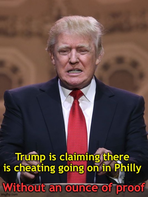 That leopard ain't changing his spots any time soon | Trump is claiming there is cheating going on in Philly; Without an ounce of proof | image tagged in donald trump | made w/ Imgflip meme maker