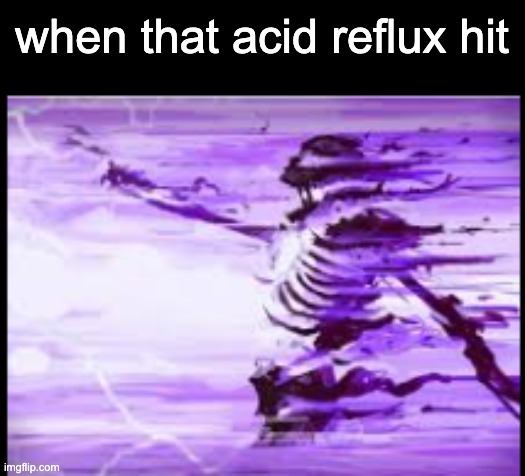 aaaaAAAAAAGHHHH | when that acid reflux hit | image tagged in disintegrating skeleton | made w/ Imgflip meme maker