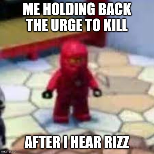 kai | ME HOLDING BACK THE URGE TO KILL AFTER I HEAR RIZZ | image tagged in kai | made w/ Imgflip meme maker