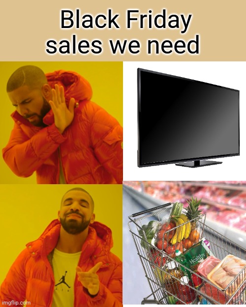 Drake Hotline Bling | Black Friday sales we need | image tagged in memes,drake hotline bling | made w/ Imgflip meme maker