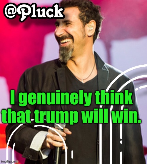 Only 63 electoral votes left until he's projected winner. | I genuinely think that trump will win. | image tagged in pluck s official announcement | made w/ Imgflip meme maker