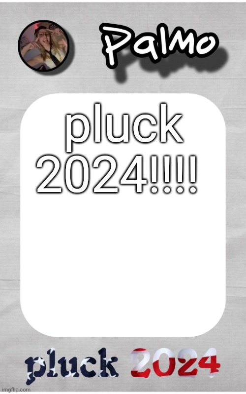 pluck 2024 announcement temp | pluck 2024!!!! | image tagged in pluck 2024 announcement temp | made w/ Imgflip meme maker