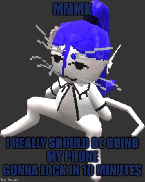 I'll be back tomorrow for the aftermath | MMMK; I REALLY SHOULD BE GOING
MY PHONE GONNA LOCK IN 10 MINUTES | image tagged in blue ariral plush | made w/ Imgflip meme maker