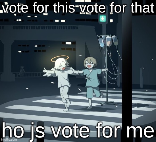 Avogado6 | vote for this vote for that; ho js vote for me | image tagged in avogado6 | made w/ Imgflip meme maker