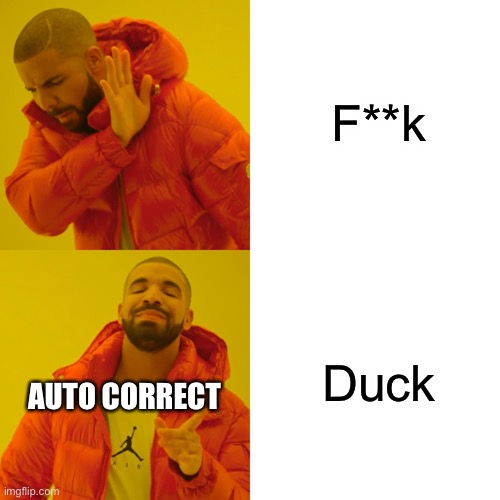 Drake Hotline Bling | F**k; Duck; AUTO CORRECT | image tagged in memes,drake hotline bling | made w/ Imgflip meme maker