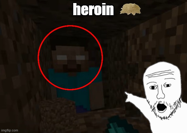 heroin | heroin | image tagged in herobrine,minecraft,drugs,heroin,wojak | made w/ Imgflip meme maker