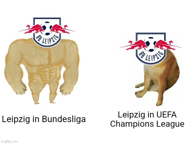 Celtic-Leipzig 3:1. RB are good in Germany but they're sh1t in UCL. | Leipzig in Bundesliga; Leipzig in UEFA Champions League | image tagged in memes,buff doge vs cheems,leipzig,champions league,celtic,soccer | made w/ Imgflip meme maker