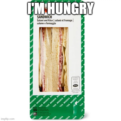 sandwich | I'M HUNGRY | image tagged in sandwich | made w/ Imgflip meme maker