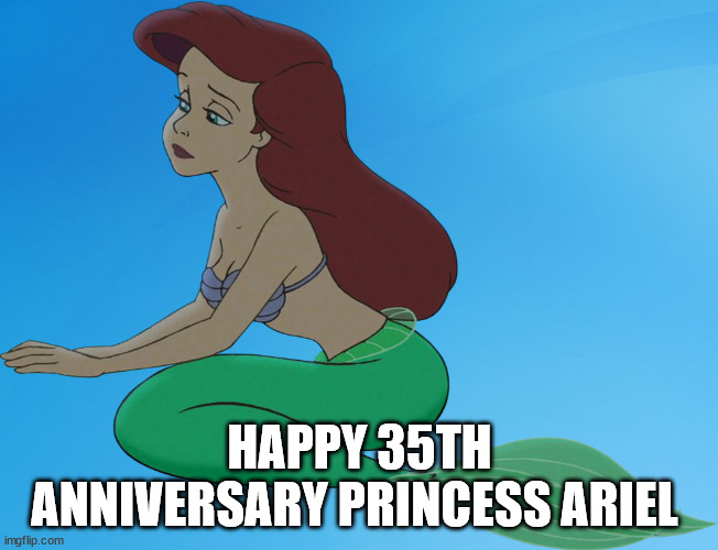 happy 35th anniversary princess ariel | HAPPY 35TH ANNIVERSARY PRINCESS ARIEL | image tagged in ariel,happy anniversary,disney princesses,the little mermaid,1980s,memes | made w/ Imgflip meme maker